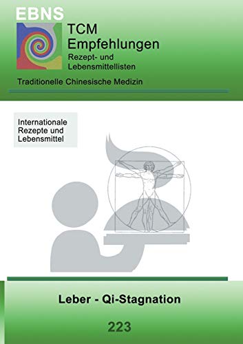 Ernährung - TCM - Leber - Qi-Stagnation: Traditionellen Chinesische Medizin - Leber - Qi-Stagnation (TCME Ernährungsempfehlungen) von Books on Demand