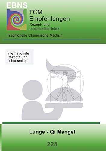 Ernährung - TCM - Lunge - Qi Mangel: Traditionellen Chinesische Medizin - Lunge - Qi Mangel (TCME Ernährungsempfehlungen)