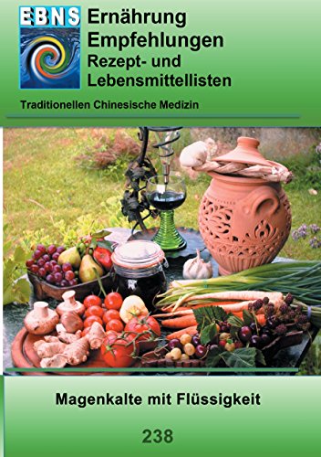 Ernährung - TCM - Magen - Magenkälte mit Flüssigkeit: TCM-Ernährungsempfehlung - Magen - Magenkälte mit Flüssigkeit (EBNS Ernährungsempfehlungen) von Books on Demand