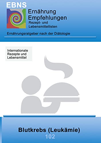 Ernährung bei Blutkrebs (Leukämie): Krebs-Therapieunterstützung - Ernährung bei Blutkrebs (Leukämie) (EBNS Ernährungsempfehlungen) von Books on Demand GmbH