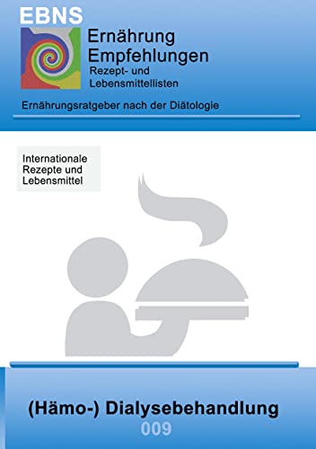 Ernährung bei Dialysebehandlung: Diätetik - Eiweiß und Elektrolyt - Nieren - (Hämo-) Dialysebehandlung (EBNS Ernährungsempfehlungen, Band 9)