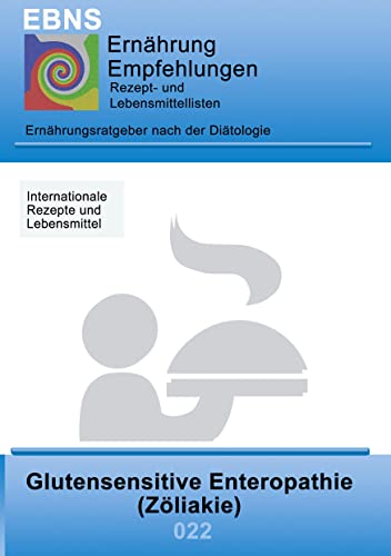 Ernährung bei Zöliakie (Glutenunverträglichkeit): DIÄTETIK - Gastrointestinaltrakt - Dünndarm und Dickdarm - Glutensensitive Enteropathie (Zöliakie) (EBNS Ernährungsempfehlungen, Band 22) von Books on Demand GmbH