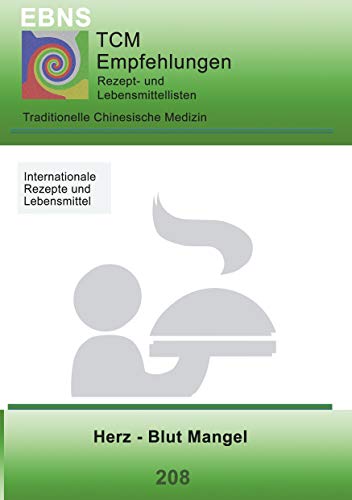 TCM - Herz - Blut Mangel: 208 TCM-Ernährungsempfehlung - Herz - Blut Mangel (TCM-Ernährungsempfehlungen)