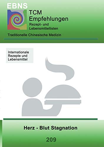 TCM - Herz - Blut Stagnation: 209 TCM-Ernährungsempfehlung - Herz - Blut Stagnation (TCM-Ernährungsempfehlungen)