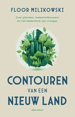 Contouren van een nieuw land: Over pioniers, toekomstbouwers en het Nederland van morgen von Atlas Contact