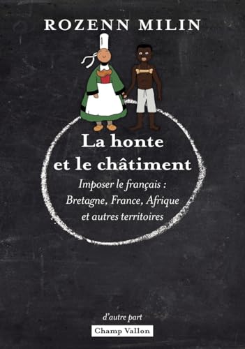 La honte et le châtiment - Imposer le français : Bretagne, F: Imposer le français : Bretagne, France, Afrique et autres territoires von CHAMP VALLON