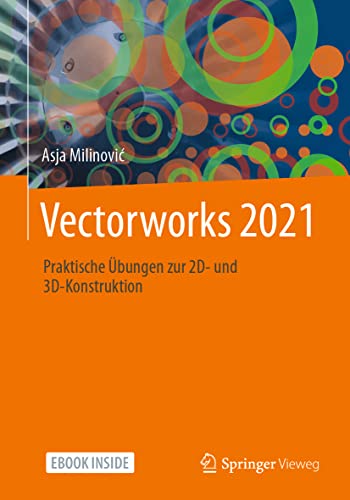 Vectorworks 2021: Praktische Übungen zur 2D- und 3D-Konstruktion