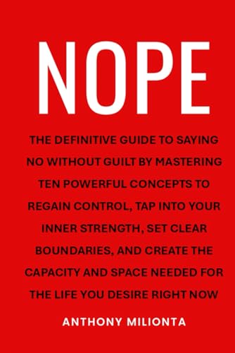 NOPE: The definitive guide to saying no without guilt by mastering ten powerful concepts to regain control, tap into your inner strength, set clear ... needed for the life you desire right now von North Star Publishing