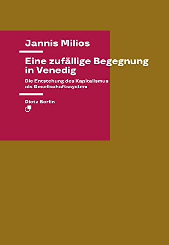 Eine zufällige Begegnung in Venedig: Die Entstehung des Kapitalismus als Gesellschaftssystem (Theorie) von Dietz Verlag Berlin GmbH