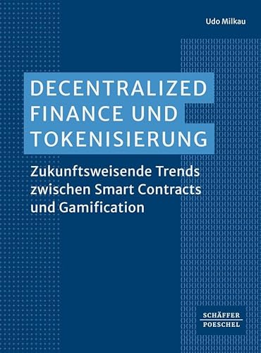 Decentralized Finance und Tokenisierung: Zukunftsweisende Trends zwischen Smart Contracts und Gamification von Schäffer-Poeschel