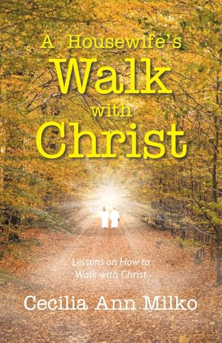 A Housewife’s Walk with Christ: Lessons on How to Walk with Christ von Xlibris US