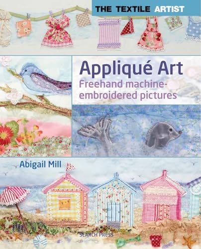 Applique Art: FreeHand Machine-Embroidered Pictures (Textile Artist)