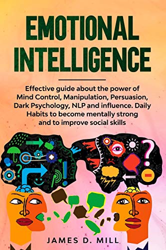 Emotional Intelligence: Effective guide about the power of Mind Control, Manipulation, Persuasion, Dark Psychology, NLP and influence.Daily Habits to become mentally strong and to improve social skils von Independently Published