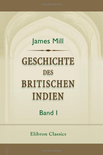 Geschichte des britischen Indien: Band 1 von Adamant Media Corporation