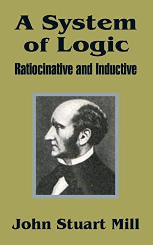 A System of Logic: Ratiocinative and Inductive A System of Logic: Ratiocinative and Inductive