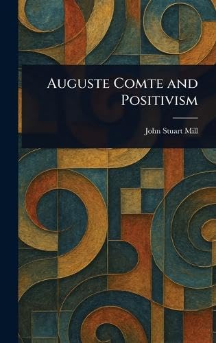 Auguste Comte and Positivism Auguste Comte and Positivism von Anson Street Press