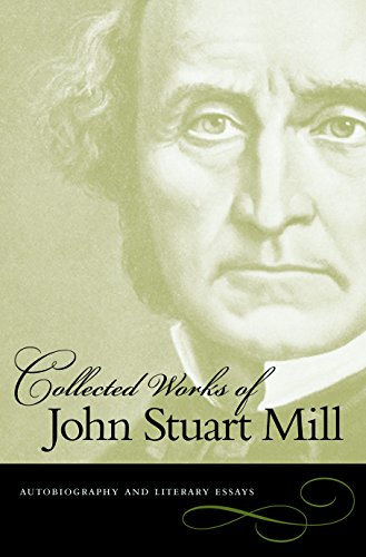Collected Works of John Stuart Mill, Volume 1: Autobiography & Literary Essays: Autobiography And Literary Essays von Liberty Fund
