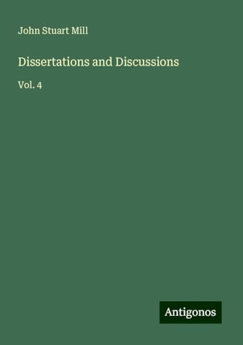 Dissertations and Discussions: Vol. 4 Dissertations and Discussions: Vol. 4 von Antigonos Verlag