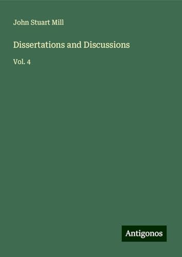 Dissertations and Discussions: Vol. 4 Dissertations and Discussions: Vol. 4 von Antigonos Verlag