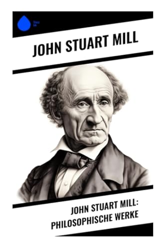 John Stuart Mill: Philosophische Werke von Sharp Ink