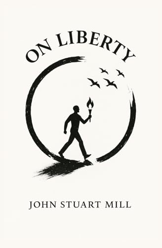 On Liberty / Freedom (Original 1859 Text) - A Landmark of Liberalism, Civil Rights & Political Freedom - Path to Civil Liberties: Stuart Mill’s ... Philosophy, Markets, Freedom and Wealth)) von Independently published
