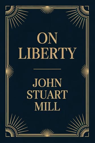 On Liberty: A Classic Philosophy Book on Democracy and Liberalism On Liberty: A Classic Philosophy Book on Democracy and Liberalism von Independently published