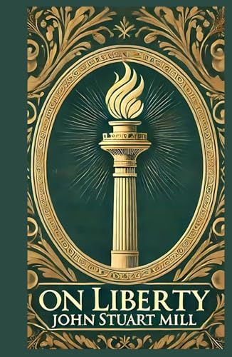 On Liberty: A Foundational Work on Individual Freedom and Societal Progress On Liberty: A Foundational Work on Individual Freedom and Societal Progress von Independently published