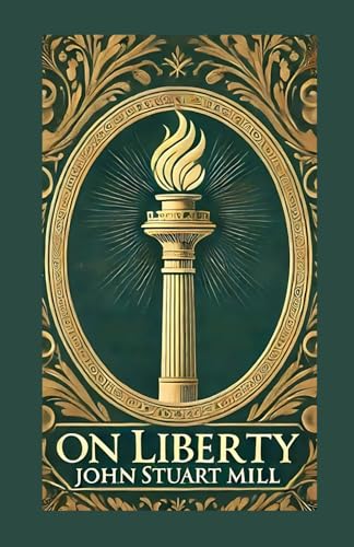 On Liberty: A Foundational Work on Individual Freedom and Societal Progress On Liberty: A Foundational Work on Individual Freedom and Societal Progress von Independently published
