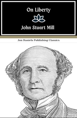On Liberty: A Novel on Political Philosophy and Personal Rights, An Original and Unabridged Reproduction On Liberty: A Novel on Political Philosophy and Personal Rights, An Original and Unabridged Reproduction von Independently published