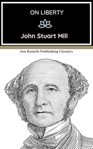 On Liberty: A Novel on Political Philosophy and Personal Rights, An Original and Unabridged Reproduction On Liberty: A Novel on Political Philosophy and Personal Rights, An Original and Unabridged Reproduction von Independently published