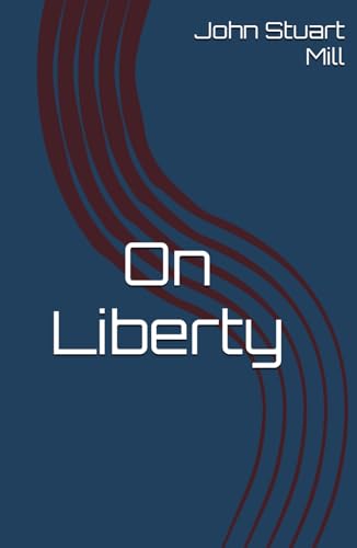 On Liberty: Exploring the Boundaries of Freedom and Authority On Liberty: Exploring the Boundaries of Freedom and Authority von Independently published