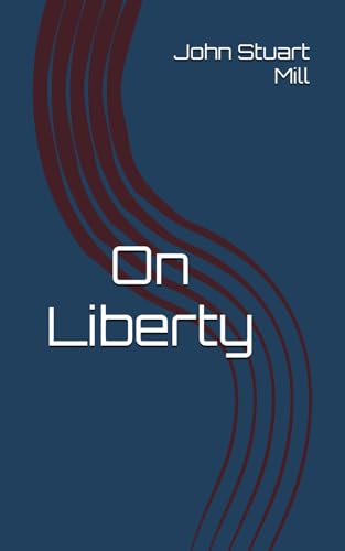 On Liberty: Exploring the Boundaries of Freedom and Authority On Liberty: Exploring the Boundaries of Freedom and Authority von Independently published