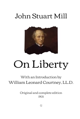 On Liberty: With an Introduction by William Leonard Courtney, LL.D. | Original and complete edition (1901) von Independently published