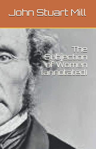 The Subjection of Women (annotated) von Independently published