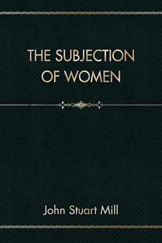 The Subjection of Women von Independently published