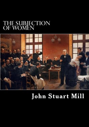 The Subjection of Women The Subjection of Women von CreateSpace Independent Publishing Platform