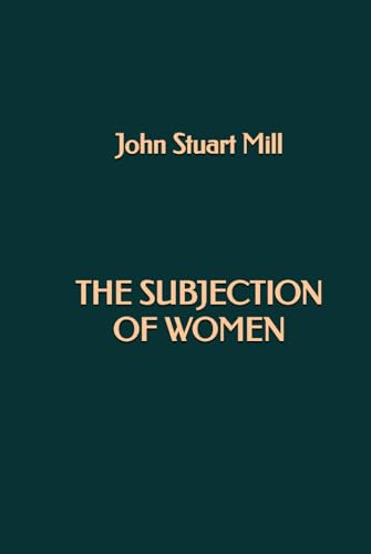 The Subjection of Women The Subjection of Women von Independently published