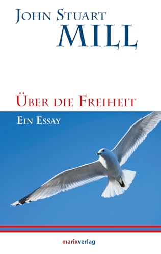 Über die Freiheit: Ein Essay (Kleine Philosophische Reihe) von marix Verlag ein Imprint von Verlagshaus Römerweg