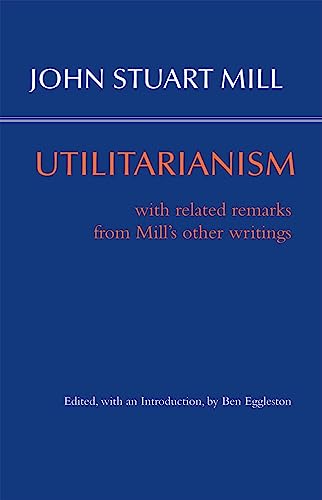 Utilitarianism: With Related Remarks from Mill's Other Writings