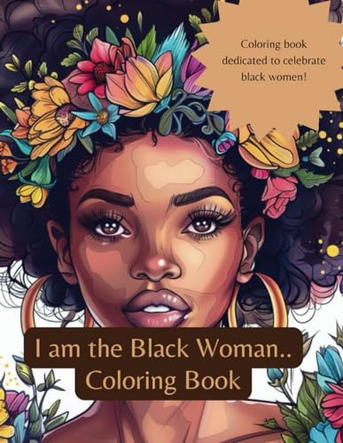 I am the Black Woman: Adult Coloring Book for Black Women.