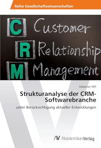 Strukturanalyse der CRM-Softwarebranche: unter Berücksichtigung aktueller Entwicklungen