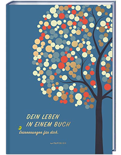 DEIN LEBEN IN EINEM BUCH: Erinnerungen für dich - ein Album zur Geburt für 18 unvergessliche Jahre (PAPERISH Geschenkbuch) von PAPERISH