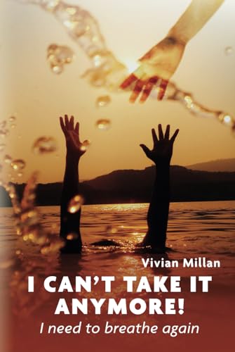 I Can’t Take It Anymore!: I need to breathe again von Barker Publishing LLC