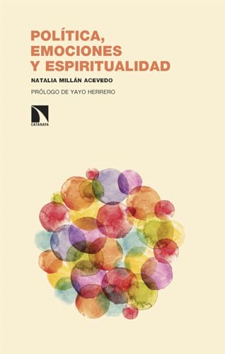 Política, emociones y espiritualidad: Emancipar la consciencia, tejer redes comunitarias y transformar nuestros mundos (Investigación y Debate, Band 423) von Los Libros de la Catarata