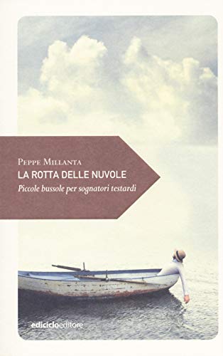 La rotta delle nuvole. Piccole bussole per sognatori testardi (Piccola filosofia di viaggio) von PICCOLA FILOSOFIA DI VIAGGIO