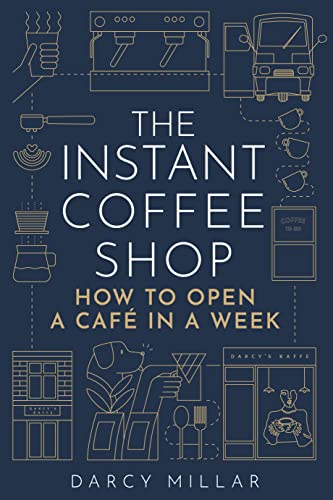 The Instant Coffee Shop: How to Open a Café in One Week (Head Start)