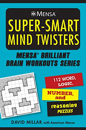 Mensa Super-Smart Mind Twisters: 112 Word, Logic, Number, and Reasoning Puzzles (Mensa Brilliant Brain Workouts)
