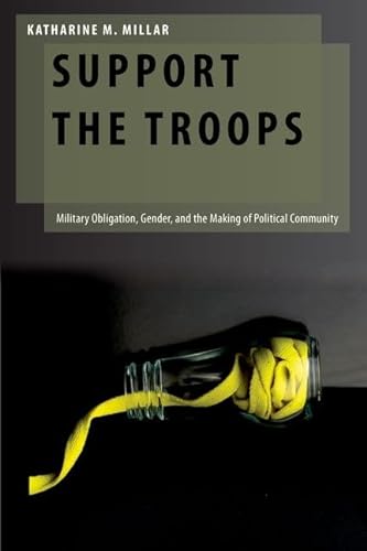 Support the Troops: Military Obligation, Gender, and the Making of Political Community (Oxford Studies in Gender and International Relations)