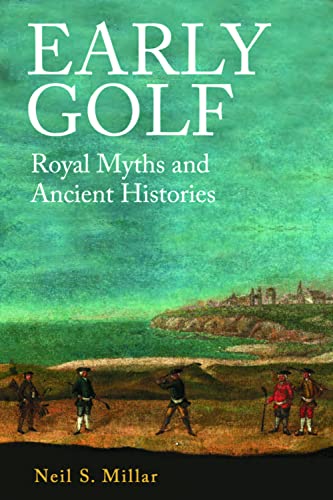 Early Golf: Royal Myths and Ancient Histories von Edinburgh University Press