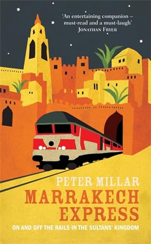 Marrakech Express: On and Off the Rails in the Sultans' Kingdom